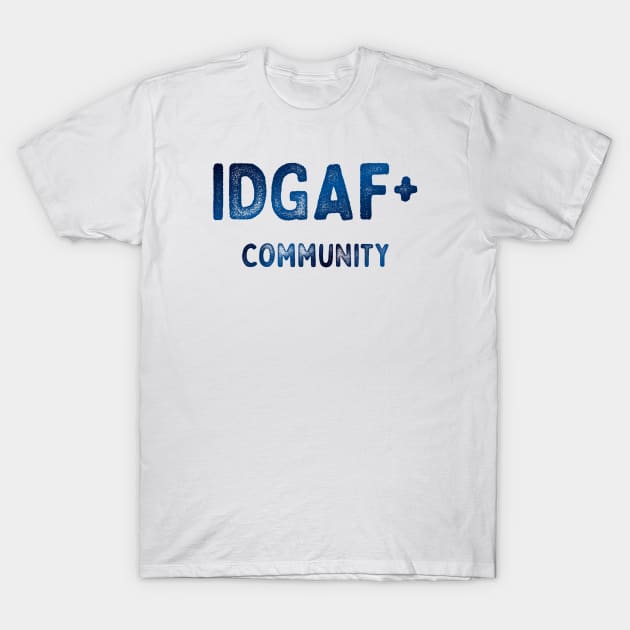 IDGAF+ T-Shirt by Quirky Ideas